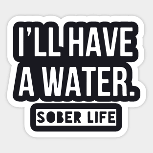 I Will Have A Water Sober Life Daughter Sticker